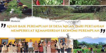 Kisah Baik Perempuan di Desa Migas: Dari Pertanian memperkuat Kemandirian Ekonomi Perempuan.