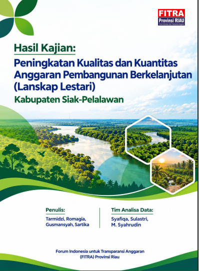 Hasil Kajian: Peningkatan Kualitas dan Kuantitas Anggaran Pembangunan Berkelanjutan (Lanskap Lestari) Kabupaten Siak-Pelalawan